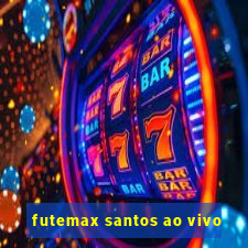 futemax santos ao vivo